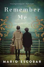 Remember Me (A Novel of the Spanish Civil War) by Mario Escobar, 9780785236580