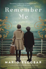 Remember Me (A Novel of the Spanish Civil War) - 9780785236610 by Mario Escobar, 9780785236610