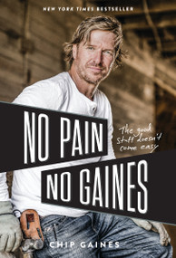 No Pain, No Gaines (The Good Stuff Doesn't Come Easy) by Chip Gaines, 9780785237914