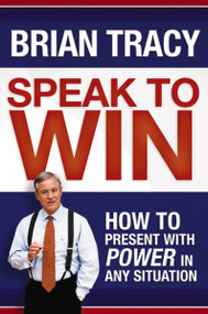 Speak to Win (How to Present with Power in Any Situation) by Brian Tracy, 9781400231003