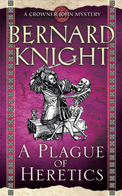 A Plague of Heretics by Bernard Knight, 9781847393296
