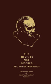 The Selected Stories of Manly Wade Wellman Volume 2: The Devil is Not Mocked & Other Warnings (The Selected Stories of Manly Wade Wellman, Volume Two) by Manly Wade Wellman, 9781892389107