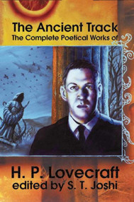 The Ancient Track: The Complete Poetical Works of H.P. Lovecraft by H.P. Lovecraft, S. T. Joshi, 9781892389152