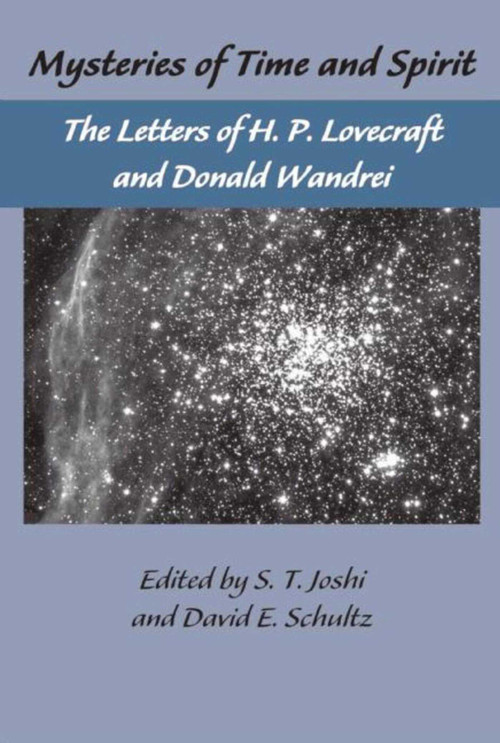 The Lovecraft Letters Vol 1: Mysteries of Time and Spirit: Letters of H.P. Lovecraft & Donald Wandrei (The Lovecraft Letters,Volume One) by H.P. Lovecraft, Donald Wandrei, S. T. Joshi, David E. Schultz, 9781892389497