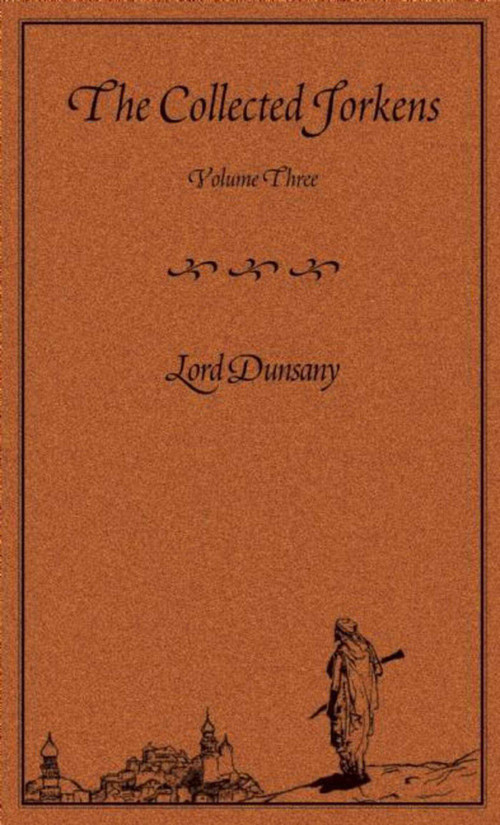 The Collected Jorkens Volume 3 by Lord Dunsany, 9781892389572