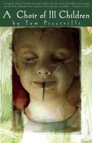 A Choir of Ill Children by Tom Piccirilli, 9781892389589