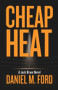 Cheap Heat by Daniel M. Ford, 9781733777711