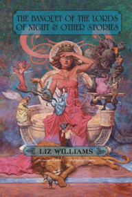 The Banquet of the Lords of Night and Other Stories by Liz Williams, 9781892389930