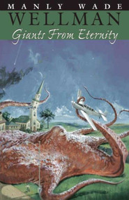 Giants from Eternity by Manly Wade Wellman, 9781892389961