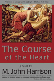 The Course of the Heart - 9781892389978 by M. John Harrison, 9781892389978
