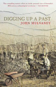 Digging Up a Past by John Mulvaney, 9781742232195
