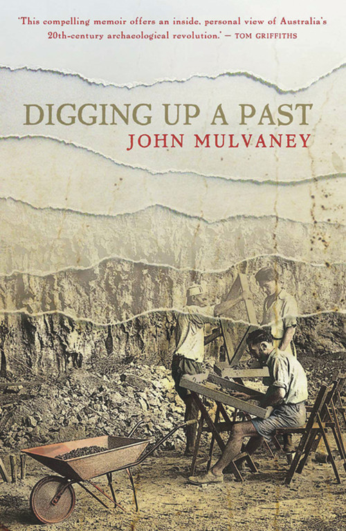 Digging Up a Past by John Mulvaney, 9781742232195
