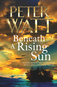 Beneath a Rising Sun by Peter Watt, 9781743539613