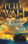 Beneath a Rising Sun by Peter Watt, 9781743539613