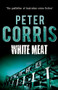 White Meat by Peter Corris, 9781760113872