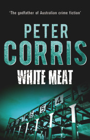 White Meat by Peter Corris, 9781760113872