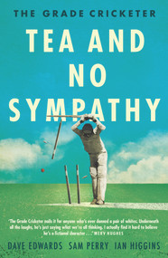 The Grade Cricketer: Tea and No Sympathy - 9781760527440 by Dave Edwards, Sam Perry, Ian Higgins, 9781760527440