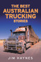Best Australian Trucking Stories by Jim Haynes, 9781760633325