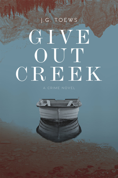Give Out Creek by JG Toews, 9781771613057