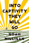 Into Captivity They Will Go by Noah Milligan, 9781771681773