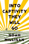 Into Captivity They Will Go by Noah Milligan, 9781771681773