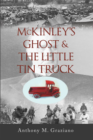 McKinley's Ghost & The Little Tin Truck by Anthony M. Graziano, 9781771831383