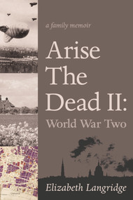 Arise The Dead II (World War Two) by Elizabeth Langridge, 9781771832847