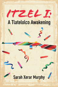 Itzel I (A Tlatelolco Awakening) by Sarah Xerar Murphy, 9781771834148
