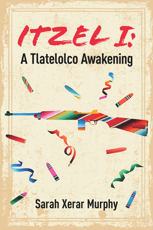 Itzel I (A Tlatelolco Awakening) by Sarah Xerar Murphy, 9781771834148