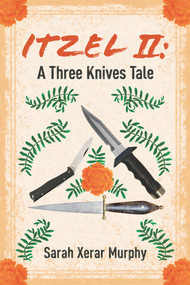 Itzel II (A Three Knives Tale) by Sarah Xerar Murphy, 9781771834179