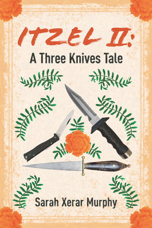Itzel II (A Three Knives Tale) by Sarah Xerar Murphy, 9781771834179