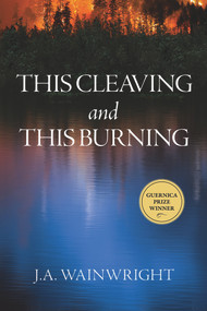 This Cleaving and this Burning by J.A. Wainwright, 9781771835664