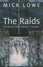 The Raids (The Nickel Range Trilogy, Volume 1) by Mick Lowe, 9781771860123