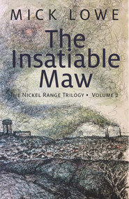 The Insatiable Maw (The Nickel Range Trilogy, Volume 2) by Mick Lowe, 9781771860376