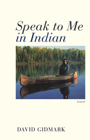 Speak to Me in Indian (A Novel) by David Gidmark, 9781771860536