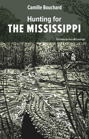 Hunting for the Mississippi by Camille Bouchard, Peter McCambridge, 9781771860727