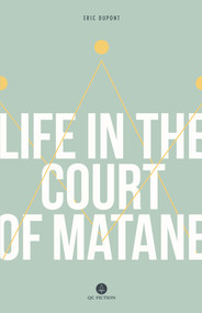Life in the Court of Matane by Eric Dupont, Peter McCambridge, 9781771860765