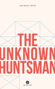 The Unknown Huntsman by Jean-Michel Fortier, Katherine Hastings, 9781771860826