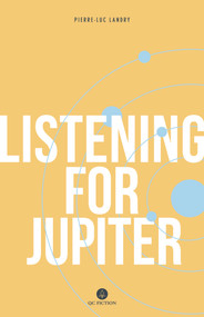 Listening for Jupiter by Pierre-Luc Landry, Arielle Aaronson, Madeleine Stratford, 9781771860987