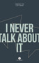 I Never Talk About It by Vronique Ct, Steve Gagnon, Marie-Claude Plourde, Lisa Carter, Allison M. Charette, Anissa Bachan, Kathryn Gabinet-Kroo, Melissa Bull, Farrah Gillani, Daniel Grenier, Benjamin Hedley, Natalia Hero, Cassidy Hildebrand, Aleshia Jensen, Pierre-Luc Land.., 9781771861090