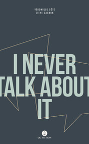 I Never Talk About It by Véronique Côté, Steve Gagnon, Marie-Claude Plourde, Lisa Carter, Allison M. Charette, Anissa Bachan, Kathryn Gabinet-Kroo, Melissa Bull, Farrah Gillani, Daniel Grenier, Benjamin Hedley, Natalia Hero, Cassidy Hildebrand, Aleshia Jensen, Pierre-Luc Landry, G. Lefebvre, Tony Malone, Anna Matthews, Riteba McCallum, Peter McCambridge, Felicia Mihali, Jessica Moore, Tom Moore, Guillaume Morissette, Rhonda Mullins, Jean-Paul Murray, Dimitri Nasrallah, Peter Bush, Lori Saint-Martin, Ros Schwartz, Jacob Siefring, Neil Smith, Pablo Strauss, J.C. Sutcliffe, Michèle Thibeau, Carly Rosalie Vandergriendt, David Warriner, Elizabeth West, Emily Wilson, 9781771861090