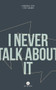 I Never Talk About It by Véronique Côté, Steve Gagnon, Marie-Claude Plourde, Lisa Carter, Allison M. Charette, Anissa Bachan, Kathryn Gabinet-Kroo, Melissa Bull, Farrah Gillani, Daniel Grenier, Benjamin Hedley, Natalia Hero, Cassidy Hildebrand, Aleshia Jensen, Pierre-Luc Landry, G. Lefebvre, Tony Malone, Anna Matthews, Riteba McCallum, Peter McCambridge, Felicia Mihali, Jessica Moore, Tom Moore, Guillaume Morissette, Rhonda Mullins, Jean-Paul Murray, Dimitri Nasrallah, Peter Bush, Lori Saint-Martin, Ros Schwartz, Jacob Siefring, Neil Smith, Pablo Strauss, J.C. Sutcliffe, Michèle Thibeau, Carly Rosalie Vandergriendt, David Warriner, Elizabeth West, Emily Wilson, 9781771861090