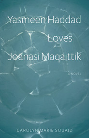 Yasmeen Haddad Loves Joanasi Maqaittik by Carolyn Marie Souaid, 9781771861243