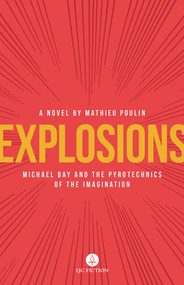 Explosions (Michael Bay and the Pyrotechnics of the Imagination) by Mathieu Poulin, Aleshia Jensen, 9781771861519