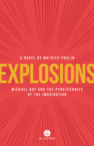 Explosions (Michael Bay and the Pyrotechnics of the Imagination) by Mathieu Poulin, Aleshia Jensen, 9781771861519