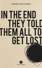 In the End They Told Them All to Get Lost by Laurence Leduc-Primeau, Natalia Hero, 9781771861748