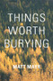 Things Worth Burying by Matt Mayr, 9781771862042