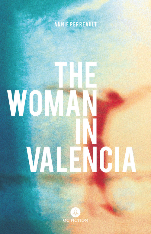 The Woman in Valencia by Annie Perreault, Ann Marie Boulanger, 9781771862370