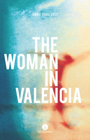 The Woman in Valencia by Annie Perreault, Ann Marie Boulanger, 9781771862370