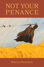 Not Your Penance by Rebecca Jaremko Bromwich, 9781772582864
